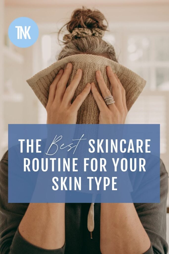 The Best Skincare Routine for Your Skin Type | The New Knew