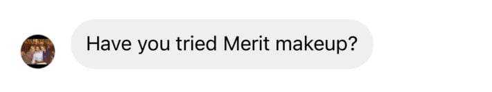 A reader DM about MERIT Beauty. 