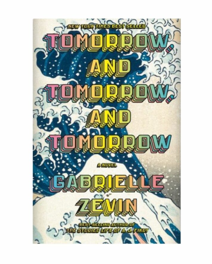 The book Tomorrow and Tomorrow and Tomorrow by Gabrielle Zevin.